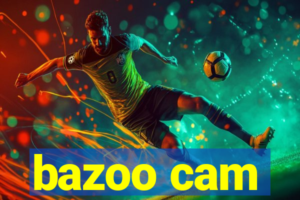 bazoo cam